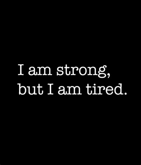 I Am Strong But I Am Tired Text On Black Background With White Font In