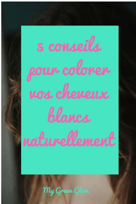 5 Conseils Pour Colorer Ses Cheveux Blancs Naturellement — My Green Glam Coloration Naturelle