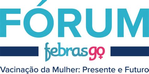 Febrasgo Realiza Primeiro F Rum Sobre Vacina O Da Mulher