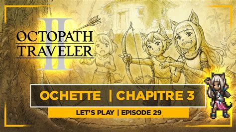 OCTOPATH TRAVELER 2 Let S Play Episode 29 Histoire D Ochette