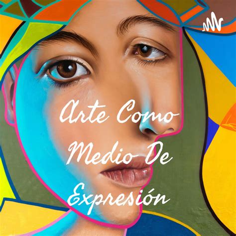 Arte Como Medio De Expresión Podcast On Spotify