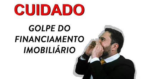 Cuidado Golpe Do Financiamento Imobili Rio Youtube