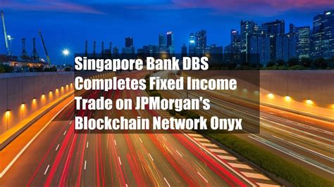 Singapore Bank DBS Completes Fixed Income Trade On JPMorgan S