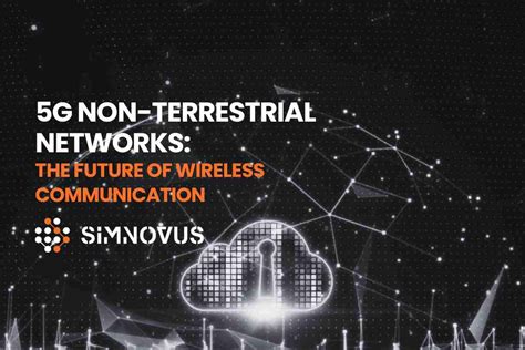 5g Non Terrestrial Networks The Future Of Communication