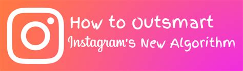 How To Outsmart Instagrams New Algorithm Ascensor