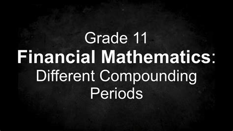 Grade 11 Financial Mathematics Different Compounding Periods Youtube