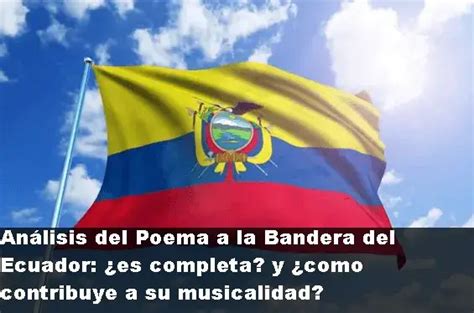 Análisis del Poema a la Bandera del Ecuador es completa 2024