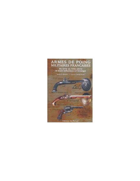 ARMES DE POING MILITAIRES FRANCAISES DU XVIE AU XIXE SIÈCLE ET LEURS