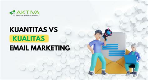 Kuantitas VS Kualitas Pada Email Marketing Mana Yang Lebih Baik PT