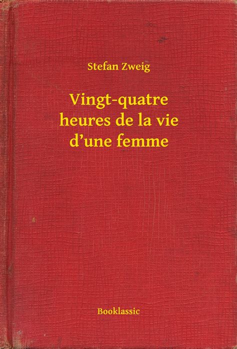 Vingt Quatre Heures De La Vie Dune Femme Ebook By Stefan Zweig Epub