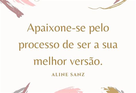 Apaixone Se Pelo Processo De Ser A Sua Melhor Vers O