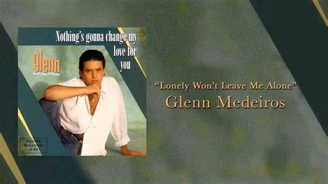 Glenn Medeiros Lonely Won T Leave Me Alone YouTube