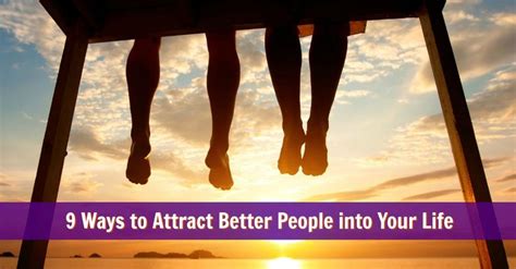 9 Ways To Attract Better People Into Your Life • [guide] Good People