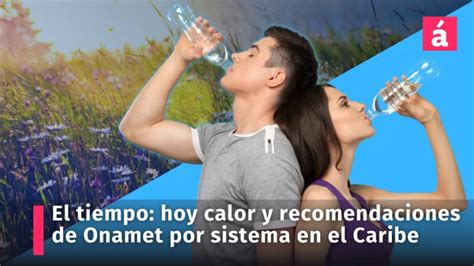 Pron Stico Del Tiempo Temperaturas Calurosas Y Recomendaciones De La