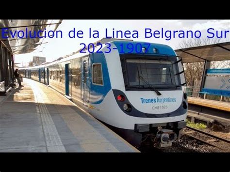 Evolución de la Linea Belgrano Sur 2023 1907 video mejorado YouTube