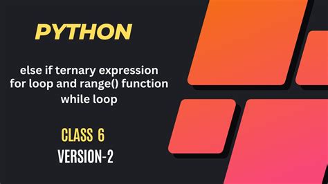 Python Class 6 Else If Ternary Expression For Loop And Rang Function