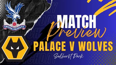 Crystal Palace V Wolves Preview Press Conference Latest Stats