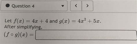 Solved Let F X 4x 4 And G X 4x2 5x After Simplifying