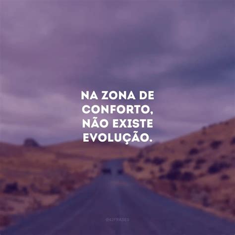 40 frases de zona de conforto para você enfrentar os desafios da vida