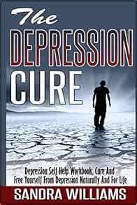 The Depression Cure Depression Self Help Workbook Cure And Free