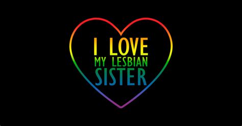 I Love My Lesbian Sister Funny Lesbian Sticker TeePublic