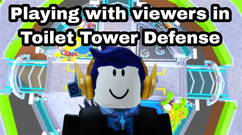 Player With Viewers In Toilet Tower Defense Live Youtube