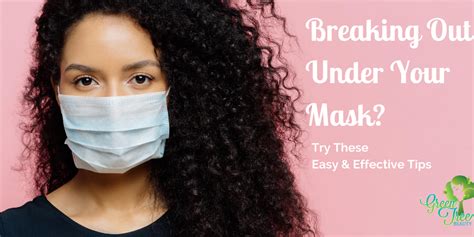 Managing Breakouts Under Your Mask Green Tree Beauty Inc