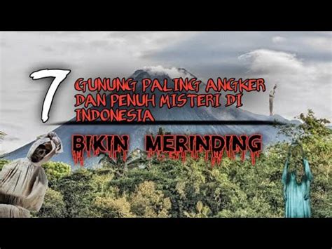 7 GUNUNG PALING ANGKER DAN PENUH MISTERI DI INDONESIA BIKIN