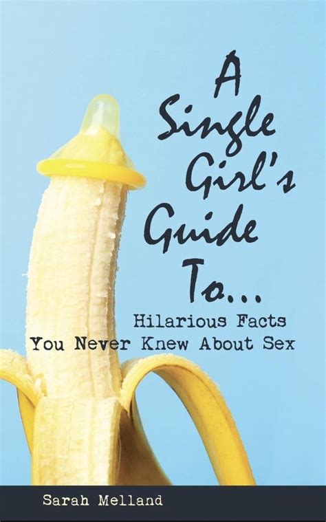 A Single Girls Guide Tohilarious Facts You Never Knew About Sex Ebook Sarah