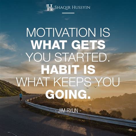 Motivation Is What Gets You Started Habit Is What Keeps You Going