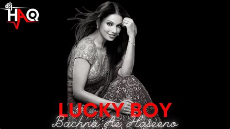 Lucky Boy Bachna Ae Haseeno Dj Haq Bipasha Basu Bollywood Remix