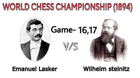 Emanuel Lasker Vs Wilhelm Steinitz World Chess Championship 1894