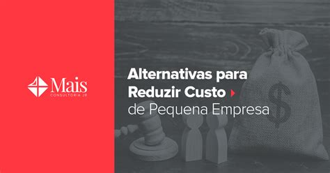 Alternativas Para Reduzir Os Custos De Pequenas Empresas