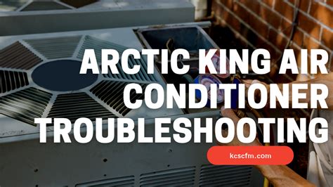 Arctic King Air Conditioner Troubleshooting [step By Step Guide]