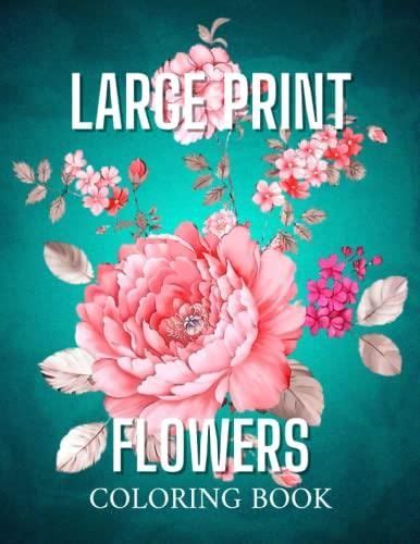 Large Print Flowers Coloring Book 50 Beautiful And Easy Flowers