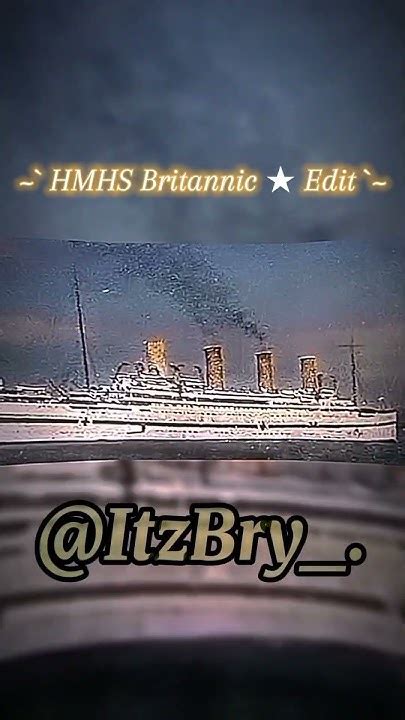 ` Hmhs Britannic ★ Edit ` Ship Oceanliner Edit Britannic Titanic