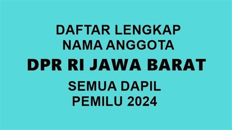 Daftar Lengkap Nama Anggota DPR RI Jawa Barat Di Pemilu 2024 Semua