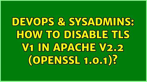 Devops Sysadmins How To Disable Tls V In Apache V Openssl