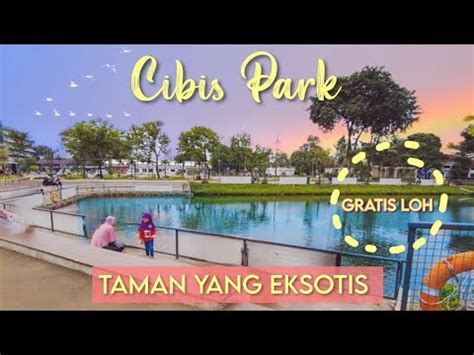 Taman Terbaru Di Jakarta Cibis Park Cilandak Cibispark Tamanjakarta