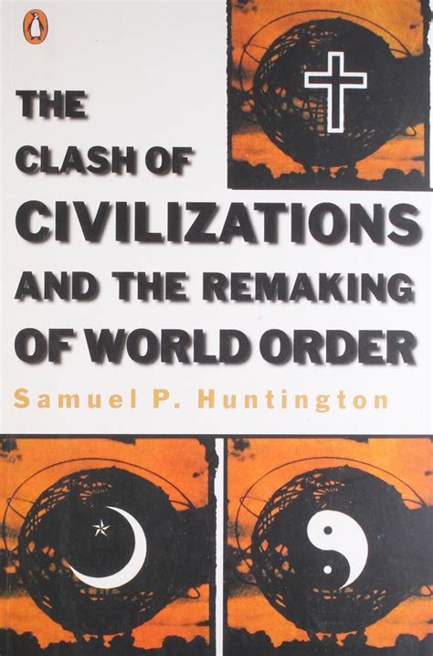 The Clash Of Civilisations And The Making Of The New Order Samuel P