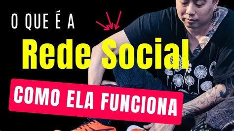 O que é a rede social Como a rede social funciona YouTube