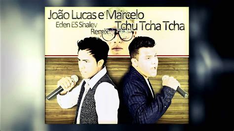 João Lucas E Marcelo Tchu Tcha Tcha Eden Es Shalev Remix Youtube