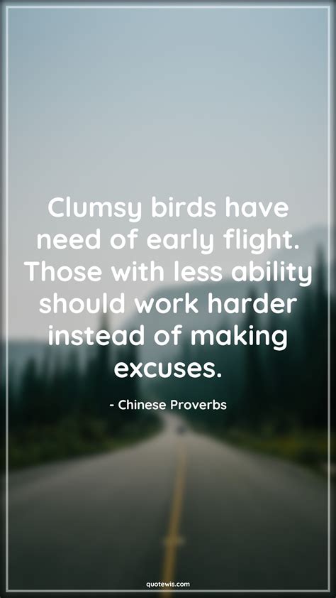 Clumsy birds have need of early flight. Those with less ability should