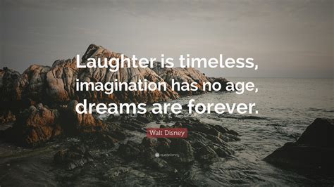 Walt Disney Quote Laughter Is Timeless Imagination Has No Age