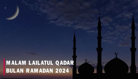 Kapan Malam Lailatul Qadar Di Ramadan 2024 Ini Prediksi Tanggal Jatuh