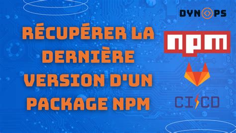 R Cup Rer La Derni Re Version D Un Package Npm