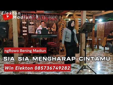 Sia Sia Mengharap Cintamu Elekton Madiun Ngrowo Bening Youtube