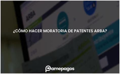 Cómo hacer moratoria de Patentes ARBA Actualizado 2024