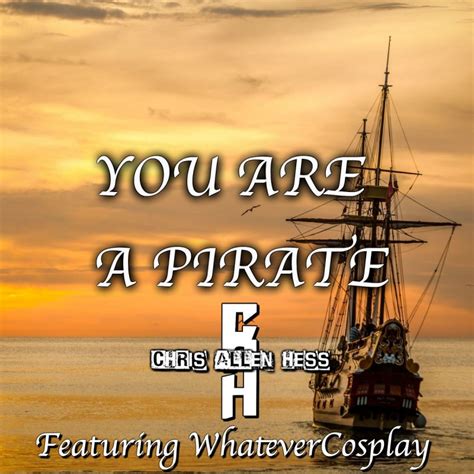 Chris Allen Hess Feat Whatevercosplay You Are A Pirate Lyrics Musixmatch