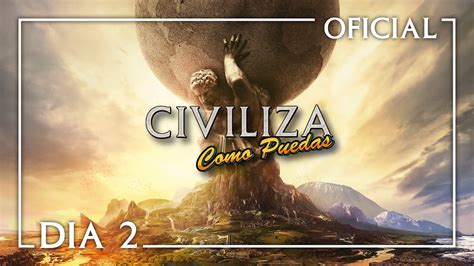 CIVILIZA Como Puedas DIA 2 OFICIAL Civilization VI Gameplay